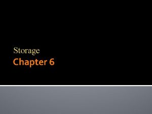 Storage Chapter 6 Storage Storage holds data instructions