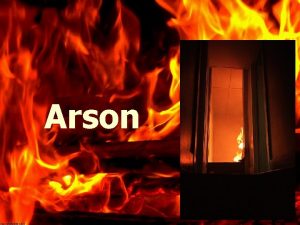Arson 1 Arson Vocabulary accelerant arson char depth