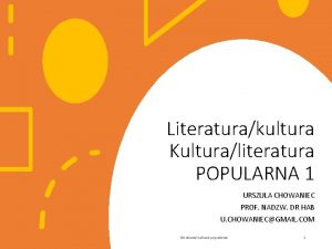 Literaturakultura Kulturaliteratura POPULARNA 1 URSZULA CHOWANIEC PROF NADZW