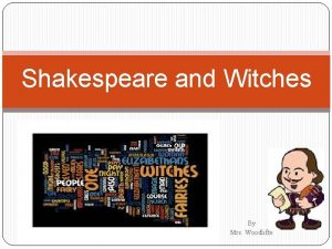 Shakespeare and Witches By Mrs Woodliffe The witch