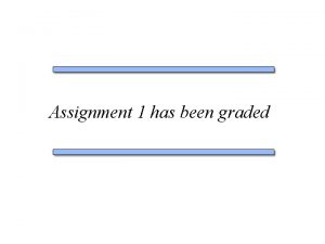 Assignment 1 has been graded Everything in red