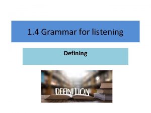1 4 Grammar for listening Defining Grammar Tip