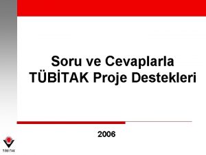 Soru ve Cevaplarla TBTAK Proje Destekleri 2006 erik