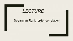 LECTURE Spearman Rank order correlation Introduction Charles Edward