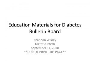 Education Materials for Diabetes Bulletin Board Shannon Wildey