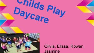 Chil ds P lay Day care Olivia Elissa