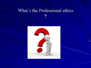 Whats the Professional ethics DEFINITION Professional ethics concerns