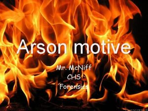 Arson motive Mr Mc Niff CHS Forensics The