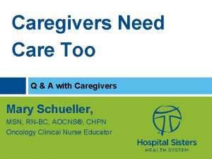 Caregivers Need Care Too Q A with Caregivers