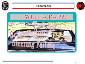 Emergencies 1 Emergencies TRAINING OBJECTIVES Blowout Skids Running