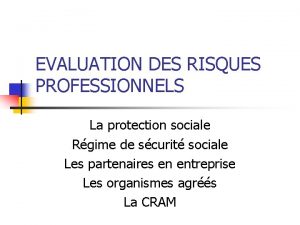 EVALUATION DES RISQUES PROFESSIONNELS La protection sociale Rgime