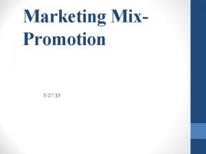 Marketing Mix Promotion 52715 Promotion Communications inform persuade