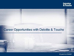 Career Opportunities with Deloitte Touche Our Mission Our
