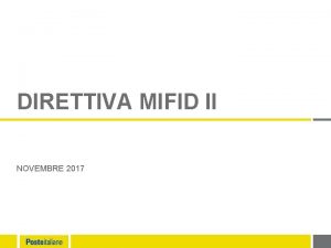 DIRETTIVA MIFID II NOVEMBRE 2017 LA DIRETTIVA MIFID