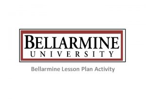 Bellarmine Lesson Plan Activity 1 What is a