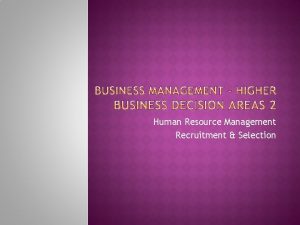 Human Resource Management Recruitment Selection Recruitment attracting the