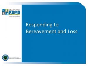 Responding to Bereavement and Loss Presentation Goals Introduction