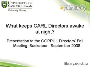 What keeps CARL Directors awake at night Presentation