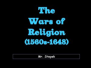 The Wars of Religion 1560 s1648 Mr Stepek