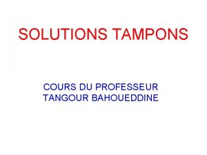 SOLUTIONS TAMPONS COURS DU PROFESSEUR TANGOUR BAHOUEDDINE 1