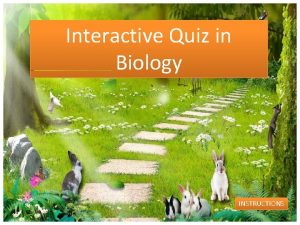 Interactive Quiz in Biology INSTRUCTIONS Instructions Choose the