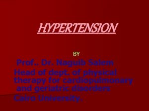 HYPERTENSION BY Prof Dr Naguib Salem Head of