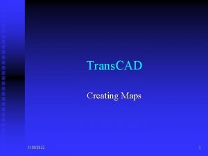 Trans CAD Creating Maps 1182022 1 Creating Maps