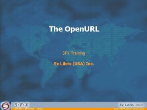 The Open URL SFX Training Ex Libris USA