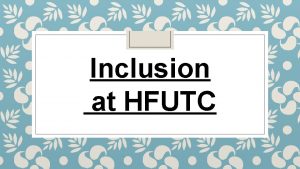 Inclusion at HFUTC SEND SEND Information The Inclusion