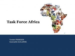 Task Force Africa Torsten FRANSSON Gwenalle GUILLERME Agenda