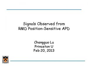 Signals Observed from RMD PositionSensitive APD Changguo Lu
