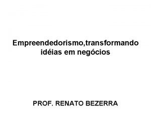 Empreendedorismo transformando idias em negcios PROF RENATO BEZERRA