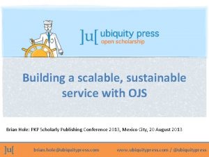 Building a scalable sustainable service with OJS Brian