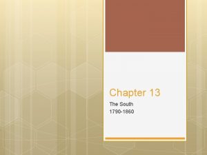 Chapter 13 The South 1790 1860 Growth of