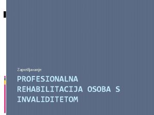 Zapoljavanje PROFESIONALNA REHABILITACIJA OSOBA S INVALIDITETOM REHABILITACIJA LAT