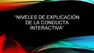 NIVELES DE EXPLICACIN DE LA CONDUCTA INTERACTIVA NIVELES