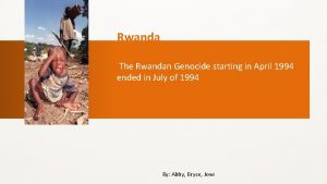 Rwanda The Rwandan Genocide starting in April 1994