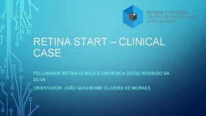 RETINA START CLINICAL CASE FELLOWSHIP RETINA CLNICA E