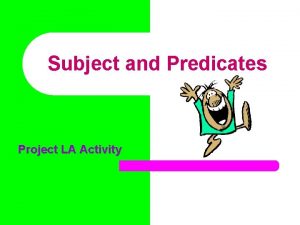 Subject and Predicates Project LA Activity Every complete