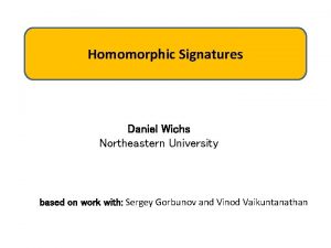 Homomorphic Signatures Daniel Wichs Northeastern University based on
