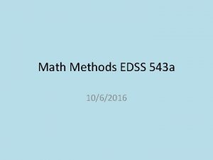 Math Methods EDSS 543 a 1062016 10 minute