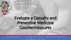 Evaluate a Casualty and Preventive Medicine Countermeasures SOLDIER