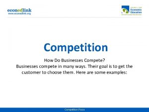 Competition How Do Businesses Compete Businesses compete in