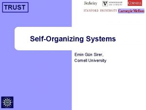 TRUST SelfOrganizing Systems Emin Gn Sirer Cornell University