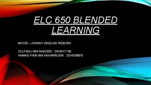 ELC 650 BLENDED LEARNING MOVIE JOHNNY ENGLISH REBORN