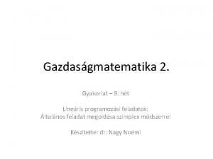 Gazdasgmatematika 2 Gyakorlat 9 ht Lineris programozsi feladatok