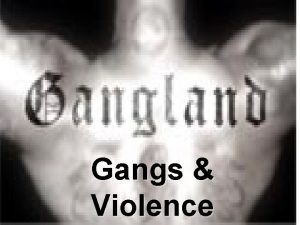 Gangs Violence What is a Gang THREE or