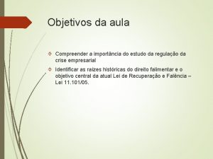 Objetivos da aula Compreender a importncia do estudo