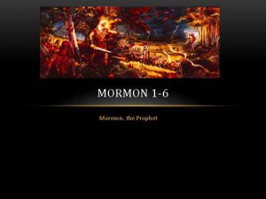 MORMON 1 6 Mormon the Prophet WHO IS