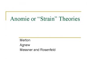 Anomie or Strain Theories Merton Agnew Messner and